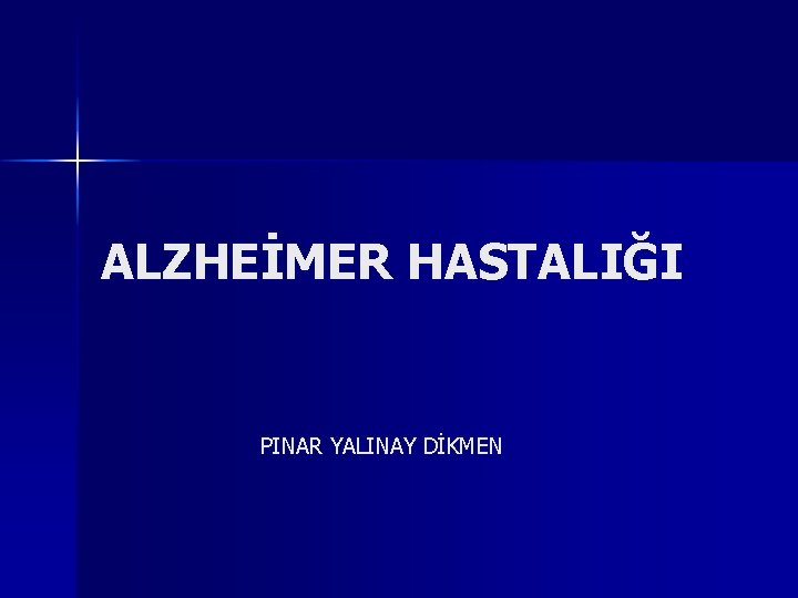 ALZHEİMER HASTALIĞI PINAR YALINAY DİKMEN 