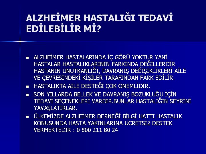 ALZHEİMER HASTALIĞI TEDAVİ EDİLEBİLİR Mİ? n n ALZHEİMER HASTALARINDA İÇ GÖRÜ YOKTUR. YANİ HASTALAR