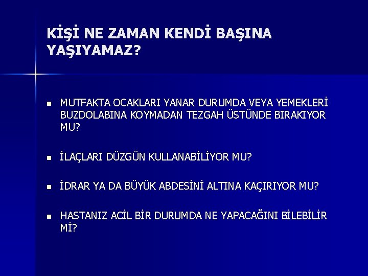 KİŞİ NE ZAMAN KENDİ BAŞINA YAŞIYAMAZ? n MUTFAKTA OCAKLARI YANAR DURUMDA VEYA YEMEKLERİ BUZDOLABINA