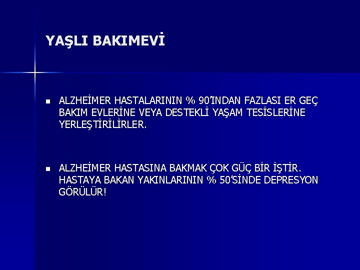 YAŞLI BAKIMEVİ n ALZHEİMER HASTALARININ % 90’INDAN FAZLASI ER GEÇ BAKIM EVLERİNE VEYA DESTEKLİ