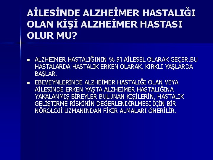 AİLESİNDE ALZHEİMER HASTALIĞI OLAN KİŞİ ALZHEİMER HASTASI OLUR MU? n n ALZHEİMER HASTALIĞININ %