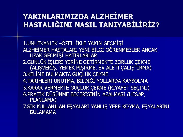 YAKINLARIMIZDA ALZHEİMER HASTALIĞINI NASIL TANIYABİLİRİZ? 1. UNUTKANLIK –ÖZELLİKLE YAKIN GEÇMİŞİ ALZHEİMER HASTALARI YENİ BİLGİ