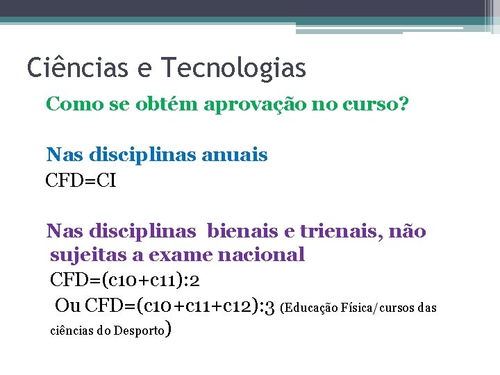 Ciências e Tecnologias Como se obtém aprovação no curso? Nas disciplinas anuais CFD=CI Nas