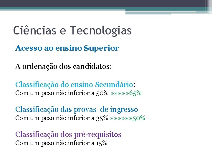 Ciências e Tecnologias Acesso ao ensino Superior A ordenação dos candidatos: Classificação do ensino