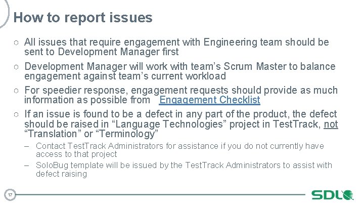 How to report issues ○ All issues that require engagement with Engineering team should