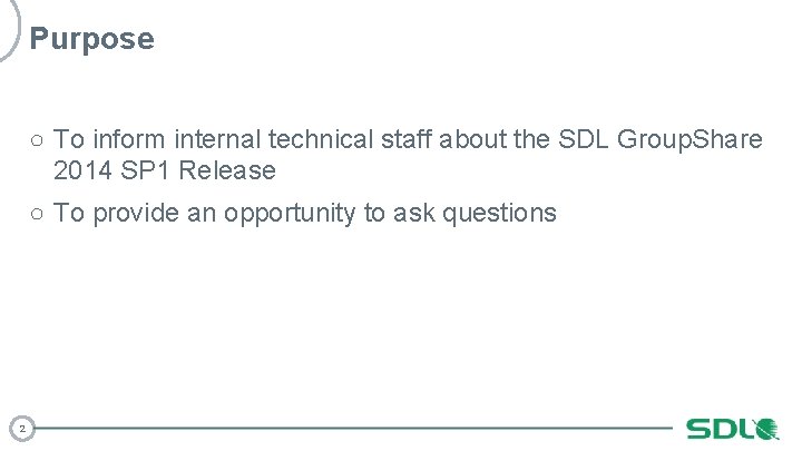Purpose ○ To inform internal technical staff about the SDL Group. Share 2014 SP
