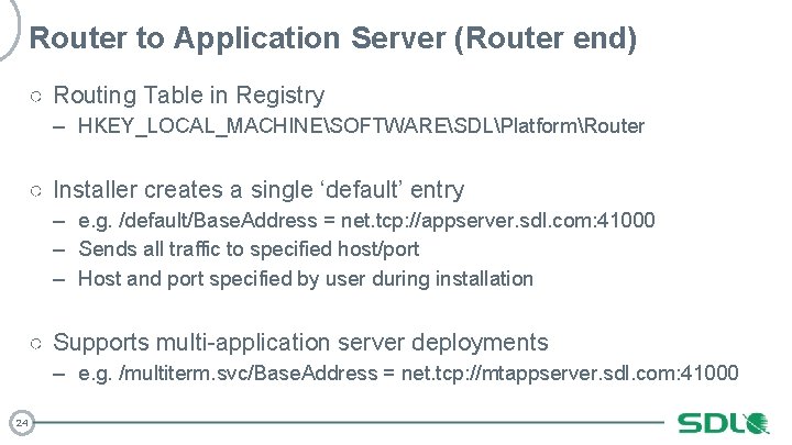 Router to Application Server (Router end) ○ Routing Table in Registry – HKEY_LOCAL_MACHINESOFTWARESDLPlatformRouter ○