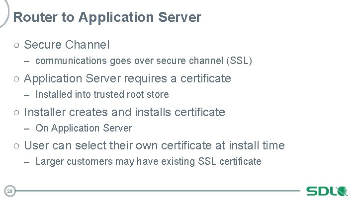 Router to Application Server ○ Secure Channel – communications goes over secure channel (SSL)