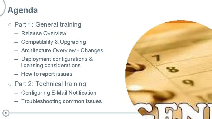 Agenda ○ Part 1: General training – – Release Overview Compatibility & Upgrading Architecture