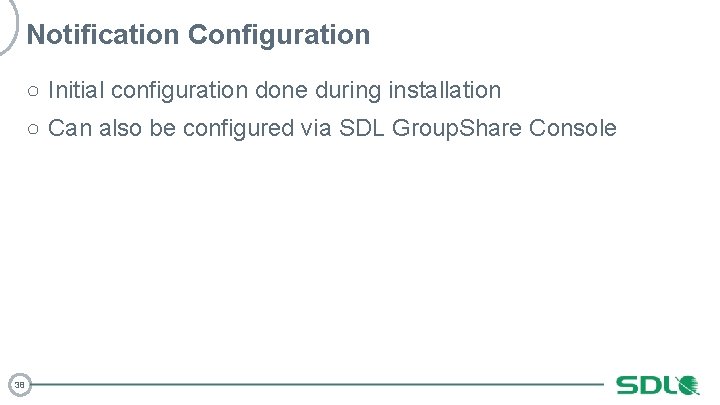 Notification Configuration ○ Initial configuration done during installation ○ Can also be configured via