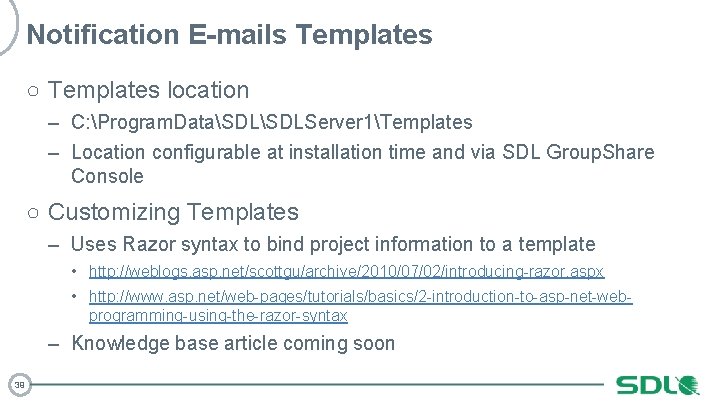 Notification E-mails Templates ○ Templates location – C: Program. DataSDLServer 1Templates – Location configurable