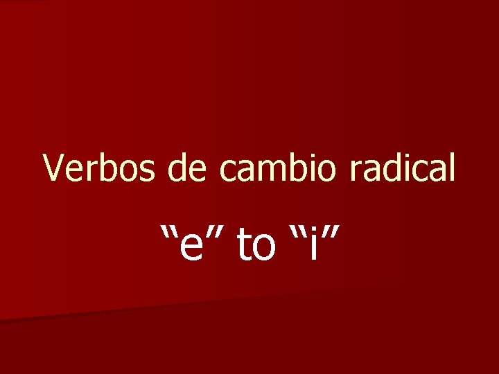 Verbos de cambio radical “e” to “i” 