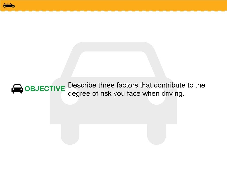 OBJECTIVE Describe three factors that contribute to the degree of risk you face when