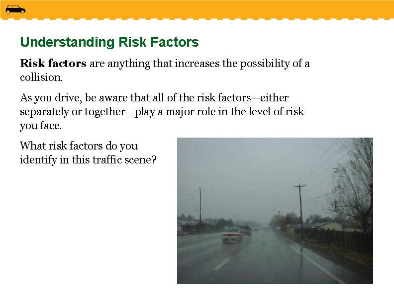 Understanding Risk Factors Risk factors are anything that increases the possibility of a collision.