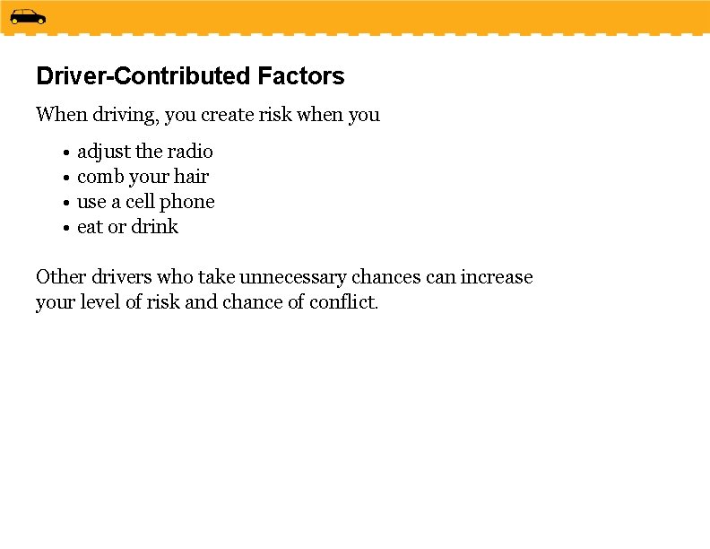 Driver-Contributed Factors When driving, you create risk when you • adjust the radio •