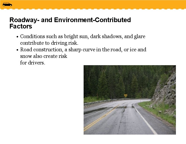 Roadway- and Environment-Contributed Factors • Conditions such as bright sun, dark shadows, and glare