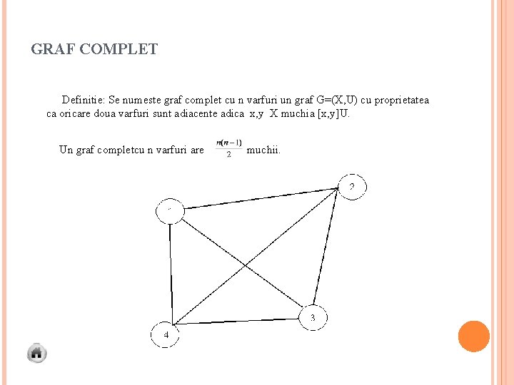 GRAF COMPLET Definitie: Se numeste graf complet cu n varfuri un graf G=(X, U)