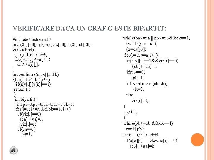 VERIFICARE DACA UN GRAF G ESTE BIPARTIT: #include<iostream. h> int a[20], i, j, k,