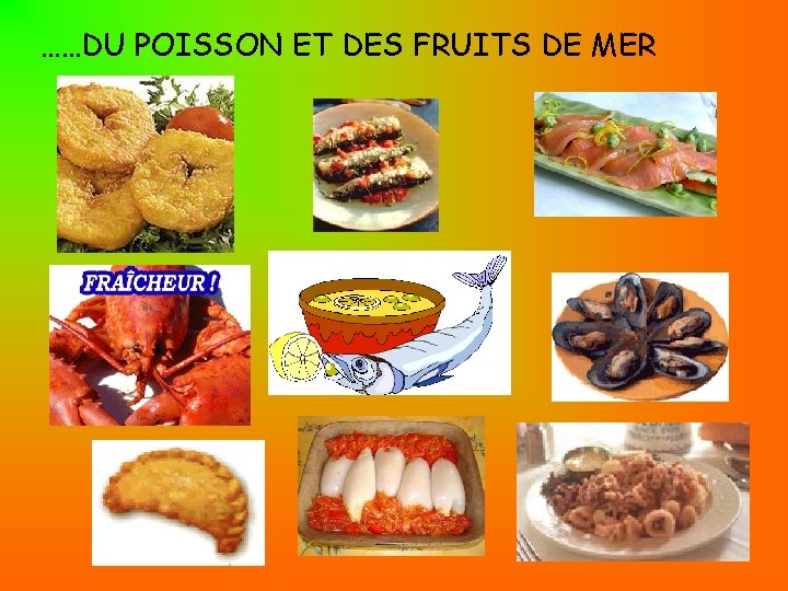 ……DU POISSON ET DES FRUITS DE MER 