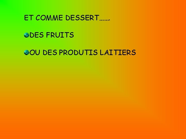 ET COMME DESSERT……. DES FRUITS OU DES PRODUTIS LAITIERS 