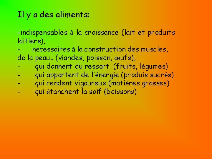 Il y a des aliments: -indispensables à la croissance (lait et produits laitiers), -