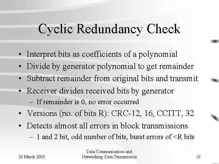 Cyclic Redundancy Check • • Interpret bits as coefficients of a polynomial Divide by