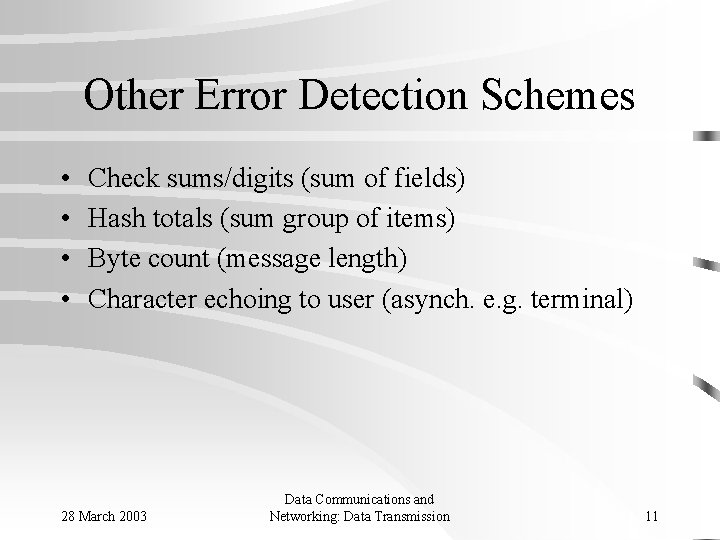 Other Error Detection Schemes • • Check sums/digits (sum of fields) Hash totals (sum