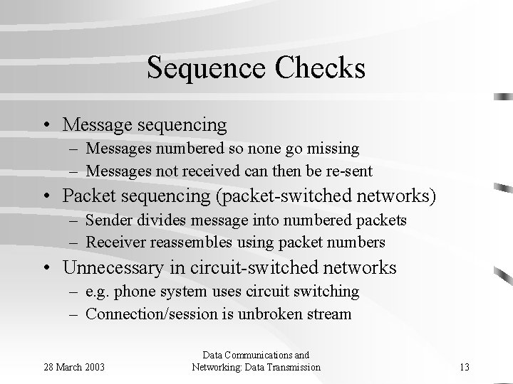 Sequence Checks • Message sequencing – Messages numbered so none go missing – Messages