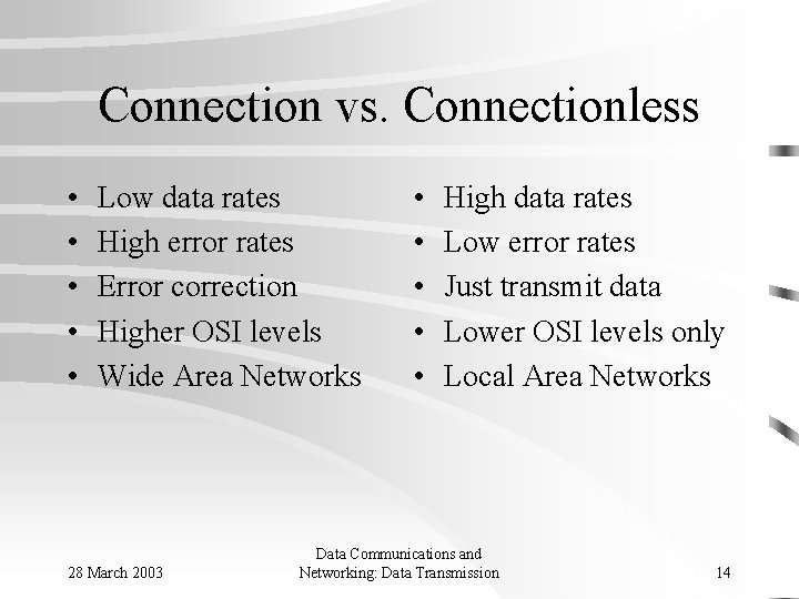 Connection vs. Connectionless • • • Low data rates High error rates Error correction