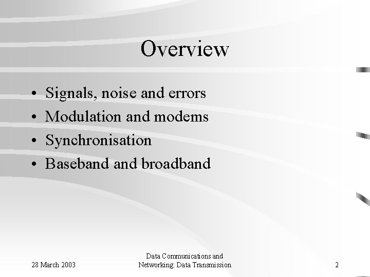 Overview • • Signals, noise and errors Modulation and modems Synchronisation Baseband broadband 28