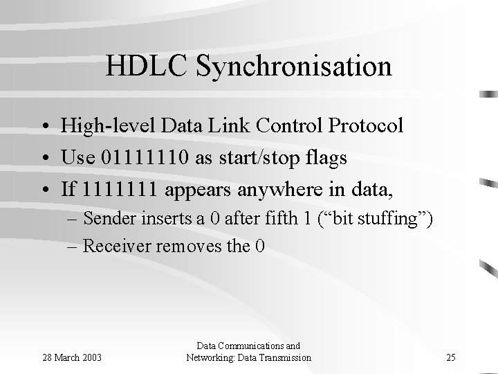 HDLC Synchronisation • High-level Data Link Control Protocol • Use 01111110 as start/stop flags