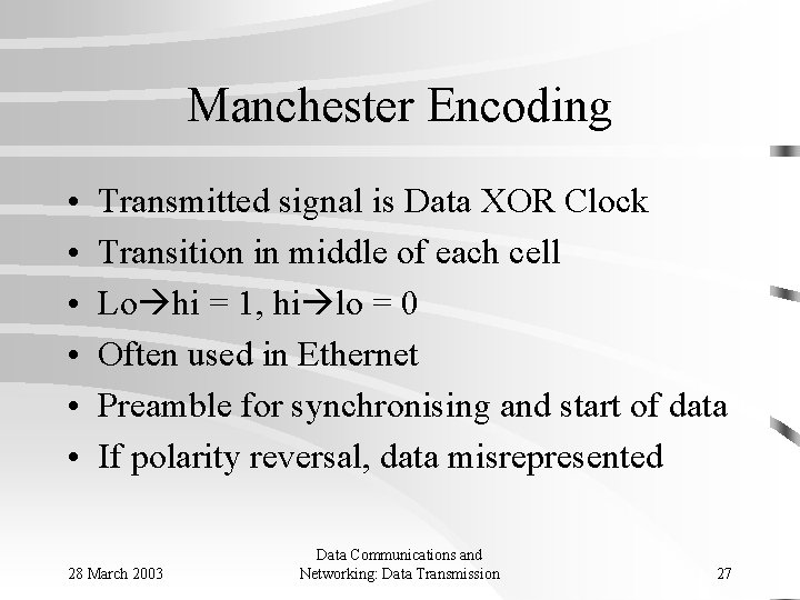 Manchester Encoding • • • Transmitted signal is Data XOR Clock Transition in middle