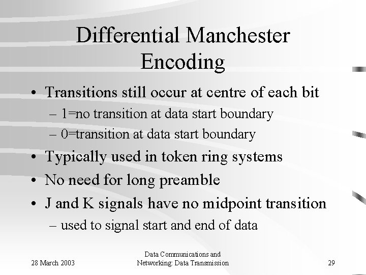 Differential Manchester Encoding • Transitions still occur at centre of each bit – 1=no