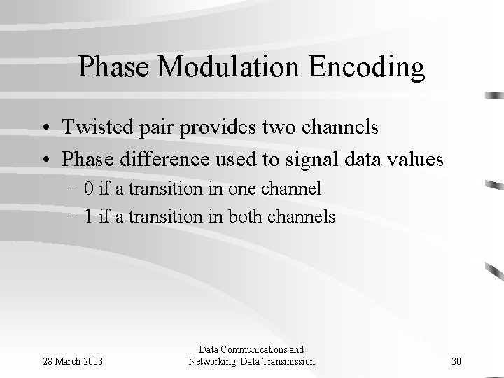 Phase Modulation Encoding • Twisted pair provides two channels • Phase difference used to