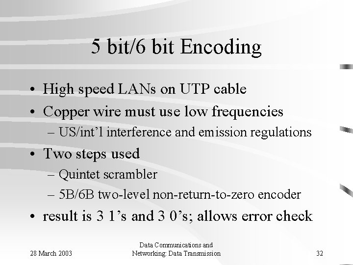 5 bit/6 bit Encoding • High speed LANs on UTP cable • Copper wire