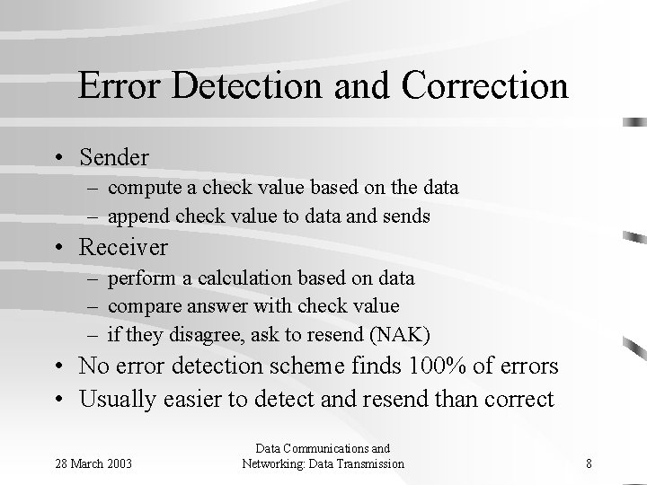 Error Detection and Correction • Sender – compute a check value based on the