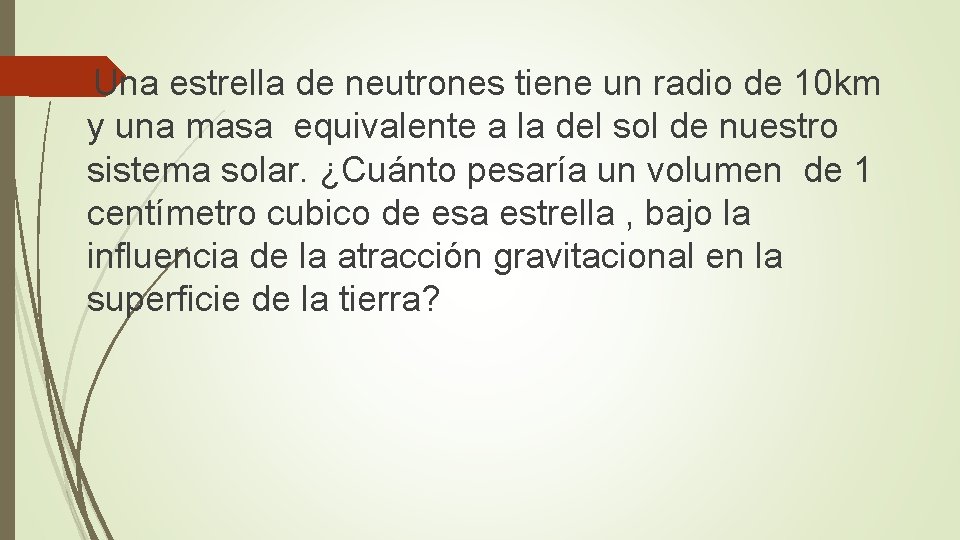  Una estrella de neutrones tiene un radio de 10 km y una masa