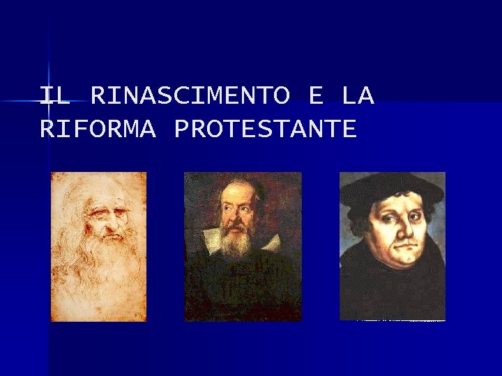 IL RINASCIMENTO E LA RIFORMA PROTESTANTE 