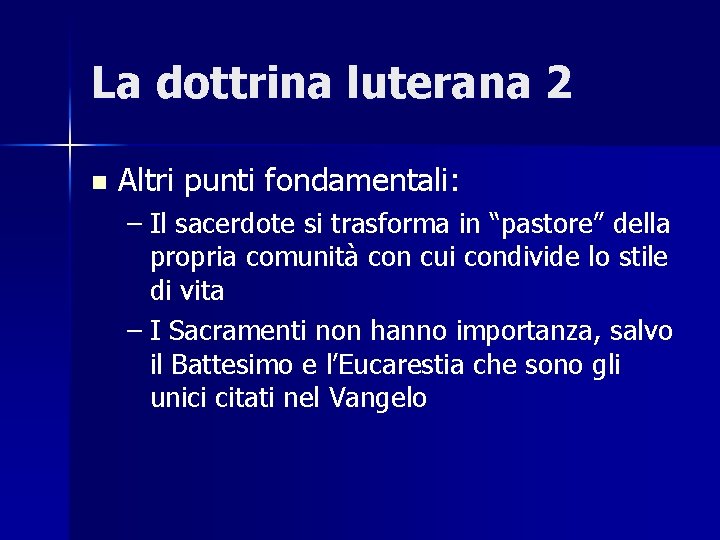 La dottrina luterana 2 n Altri punti fondamentali: – Il sacerdote si trasforma in