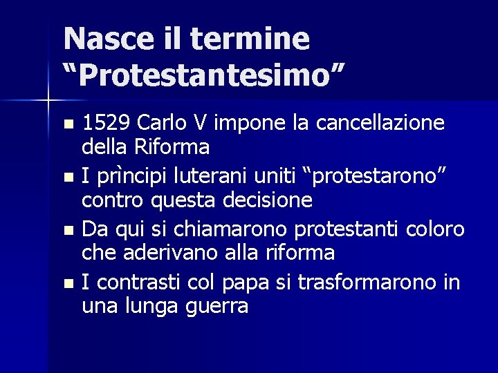 Nasce il termine “Protestantesimo” n n 1529 Carlo V impone la cancellazione della Riforma