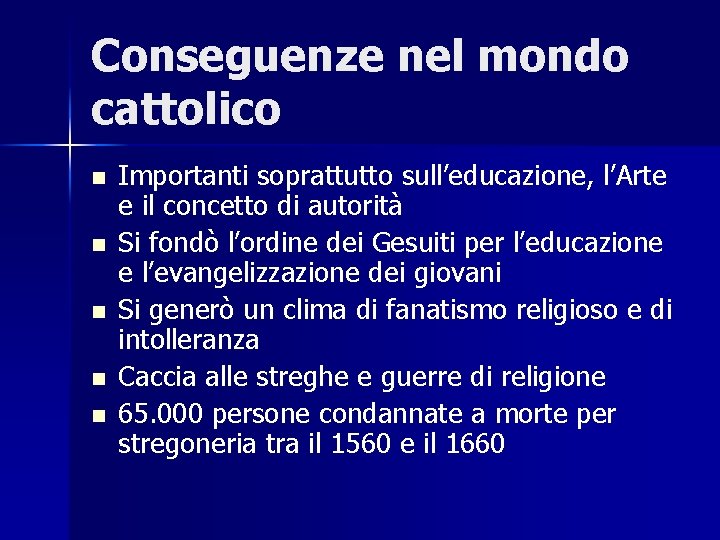 Conseguenze nel mondo cattolico n n n Importanti soprattutto sull’educazione, l’Arte e il concetto