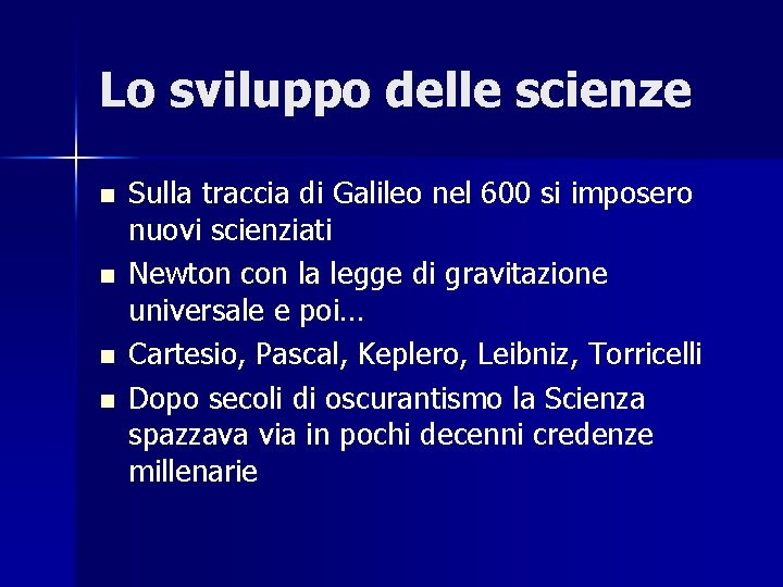 Lo sviluppo delle scienze n n Sulla traccia di Galileo nel 600 si imposero