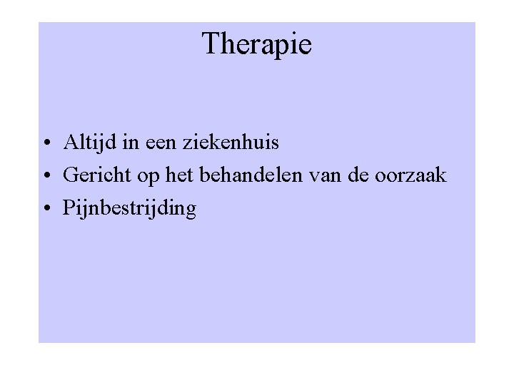 Therapie • Altijd in een ziekenhuis • Gericht op het behandelen van de oorzaak