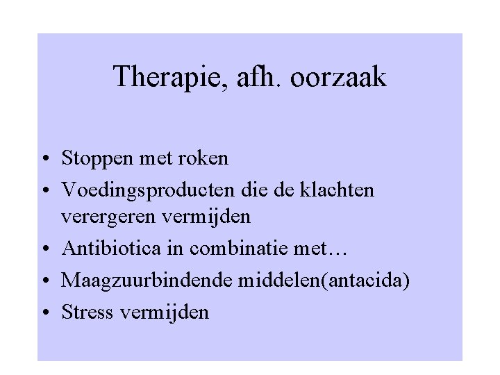 Therapie, afh. oorzaak • Stoppen met roken • Voedingsproducten die de klachten verergeren vermijden