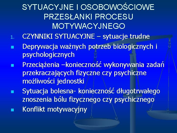 SYTUACYJNE I OSOBOWOŚCIOWE PRZESŁANKI PROCESU MOTYWACYJNEGO 1. n n CZYNNIKI SYTUACYJNE – sytuacje trudne