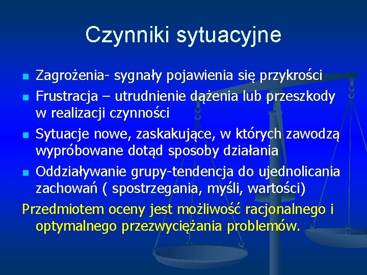 Czynniki sytuacyjne Zagrożenia- sygnały pojawienia się przykrości n Frustracja – utrudnienie dążenia lub przeszkody