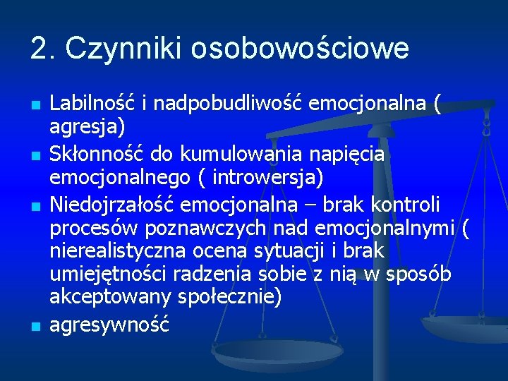 2. Czynniki osobowościowe n n Labilność i nadpobudliwość emocjonalna ( agresja) Skłonność do kumulowania