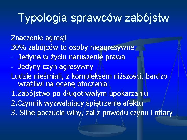 Typologia sprawców zabójstw Znaczenie agresji 30% zabójców to osoby nieagresywne - Jedyne w życiu