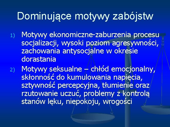 Dominujące motywy zabójstw 1) 2) Motywy ekonomiczne-zaburzenia procesu socjalizacji, wysoki poziom agresywności, zachowania antysocjalne