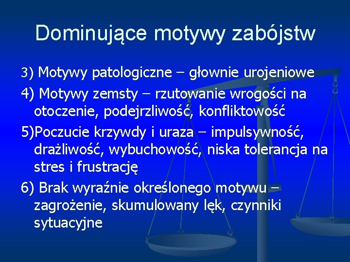 Dominujące motywy zabójstw 3) Motywy patologiczne – głownie urojeniowe 4) Motywy zemsty – rzutowanie